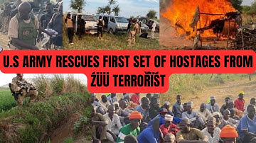 U.S ARMY ARRIVES; RESCUES FIRST BATCH OF CHRISTIAN HOSTAGES AS SO MANY ŹÜŨ ÁŘMŶ SENT TO JUDGEMENT