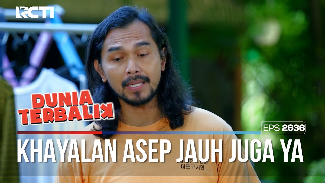 Asep Khayalannya Jauh Juga Sampe Kesitu - DUNIA TERBALIK