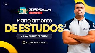 CONCURSO PREF. AMONTADA/CE: PLANEJAMENTO DE ESTUDOS + LANÇAMENTO DO CURSO