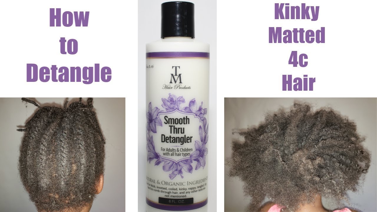 How To Detangle Kinky Matted 4c Hair TM Hair Products YouTube