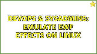 DevOps & SysAdmins: Emulate EWF effects on Linux (2 Solutions!!)