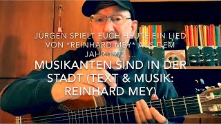 Musikanten sind in der Stadt ( Text &amp; Musik: Reinhard Mey) interpretiert v. Jürgen Fastje (Musikant)