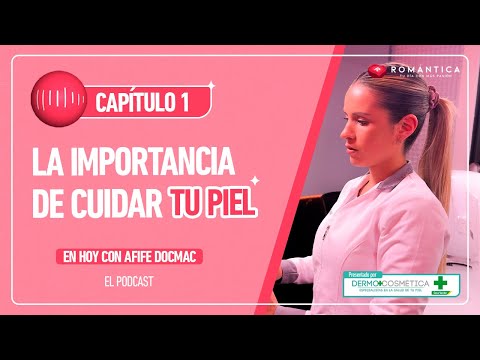 Hoy con Afife Docmac, el podcast: La importancia de cuidar tu piel