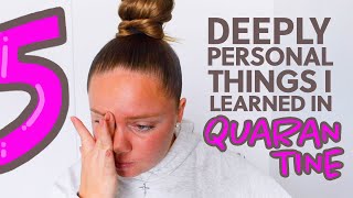 5 DEEPLY PERSONAL THINGS I LEARNED IN QUARANTINE