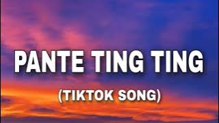 PANTE TING TING Song ( TikTok Song) Lyrics