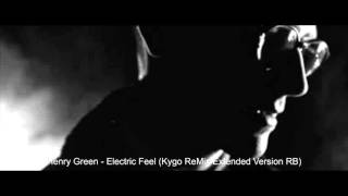 Henry Green - Electric Feel (Kygo ReMix Extended Version RB)