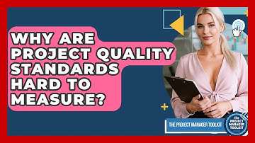 Why Are Project Quality Standards Hard To Measure? - The Project Manager Toolkit