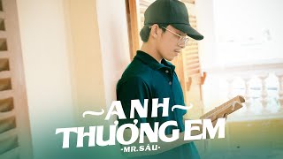 ANH THƯƠNG EM - MR. SÂU | VIDEO LYRICS