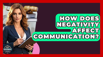 How Does Negativity Affect Communication? - Get Divorce Answers