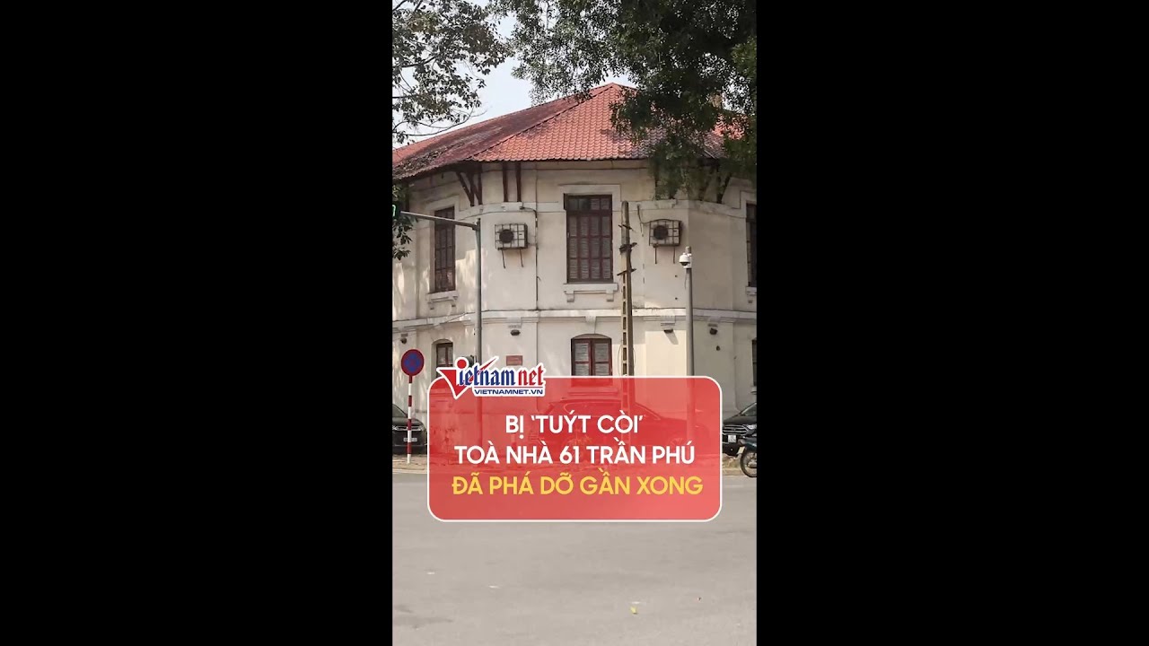 Bị 'tuýt còi', toà nhà Pháp cổ 61 Trần Phú đã phá dỡ... - youtube