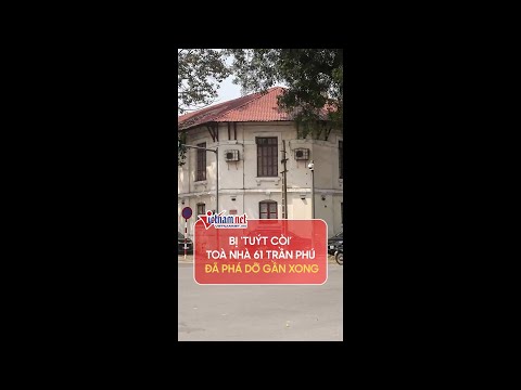 Video Bị 'tuýt còi', toà nhà Pháp cổ 61 Trần Phú đã phá dỡ... - youtube