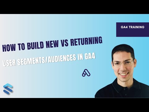 How to build New vs Returning Audience Segments in GA4