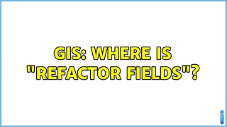 Celebrity GIS: Where is "Refactor Fields"? Profile