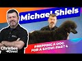 Michael Shiels : Prepping Your Show Dog | Part 4 : Scissoring