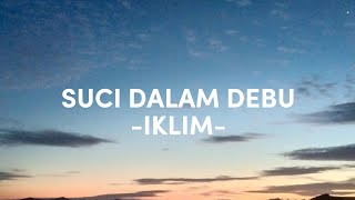 SUCI DALAM DEBU (LIRIK) - IKLIM