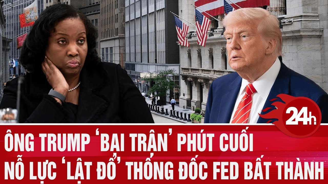 Ông Trump ‘bại trận’ phút cuối, nỗ lực ‘lật đổ’ Thống đốc FED bất thành