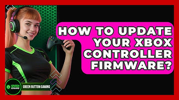 How To Update Your Xbox Controller Firmware? - Green Button Gaming