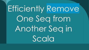 Efficiently Remove One Seq from Another Seq in Scala