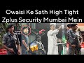 Owaisi Ku High Tight Zplus Security Kyu Diye Dekho ?