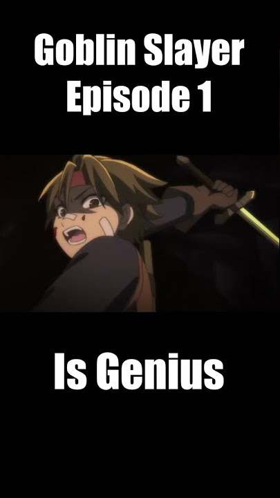 Goblin Slayer Episode 1 is Genius