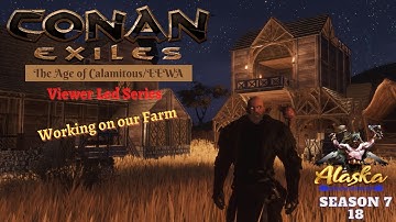 Conan Exiles AOC/EEWA Season 7 EP18 - Working on our Farm