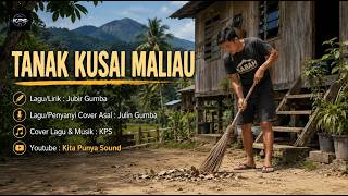 Tanak Kusai Maliau - Julin Gumba |  Cover Song & Music by KPS