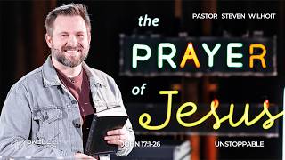 The Prayer of Jesus | John 17:1-26 | Steven Wilhoit | 3-1-2026