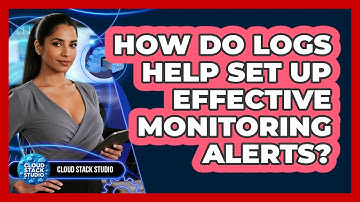 How Do Logs Help Set Up Effective Monitoring Alerts? - Cloud Stack Studio