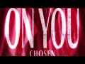 CHOSEN - On you (Official audio)