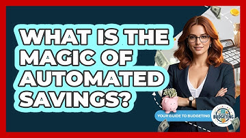 What Is The Magic Of Automated Savings? - Your Guide to Budgeting