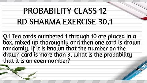 Ten cards numbered 1 through 10 are placed in a box, mixed up thoroughly and then 1 card is drawn...