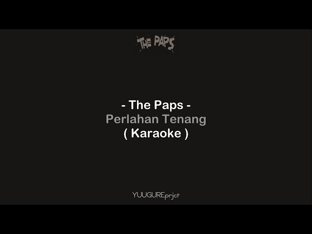 The Paps - Perlahan Tenang ( Karaoke ) class=
