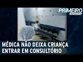 Médica impede criança de 3 anos de entrar em consultório com a mãe | Primeiro Impacto (06/01/22)