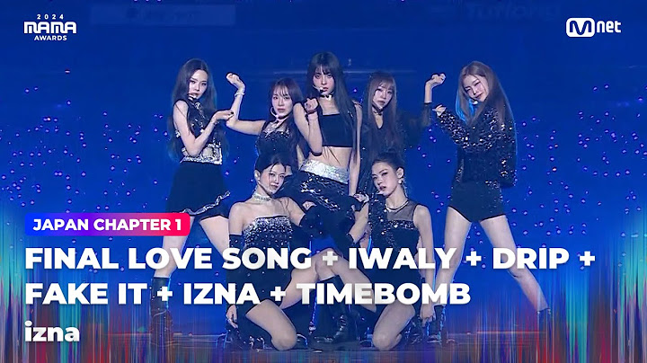 [#2024MAMA] izna - FINAL LOVE SONG + IWALY + DRIP + FAKE IT + IZNA + TIMEBOMB