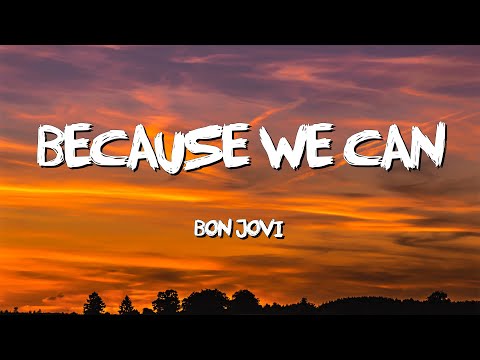 Because We Can - Bon Jovi (Lyrics)