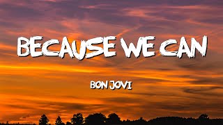 Because We Can - Bon Jovi (Lyrics)