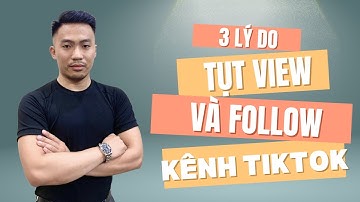 3 lý do kênh Tiktok bị tụt view và tụt follow. Cách khắc phục | Nguyễn Anh Tuấn