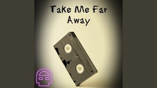 Download lagu Take Me Far Away