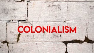 What Is Colonialism? Question and Learn About this Historical Problem