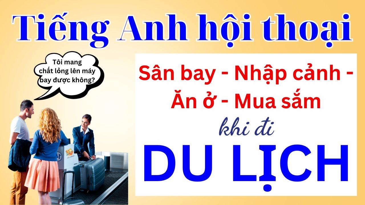 Tiếng Anh Hội Thoại #3 - 50 Hội Thoại Tiếng Anh Giao Tiếp Khi Đi Du Lịch