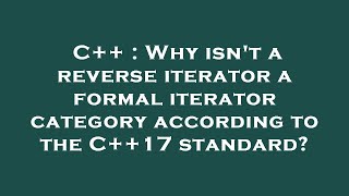 Famous C++ : Why isn't a reverse iterator a formal iterator category according to the C++17 standard? Wealth