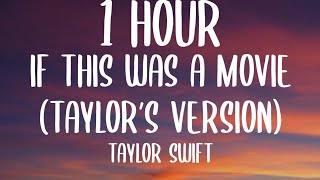 Taylor Swift - If This Was A Movie (Taylor’s Version) (1 HOUR/Lyrics)