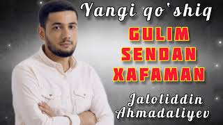 Jaloliddin Ahmadaliyev - Gulim Sendan Xafaman