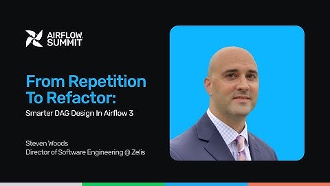 From Repetition to Refactor: Smarter DAG Design in Airflow 3 - Airflow Summit 2025