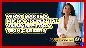 What Makes A Micro-credential Valuable For A Tech Career? - College Dropout Millionaire