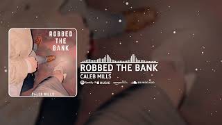 Caleb Mills - "Robbed The Bank" (Official Audio)