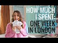 HOW EXPENSIVE IS LIVING IN LONDON? // WHAT I SPENT IN A WEEK