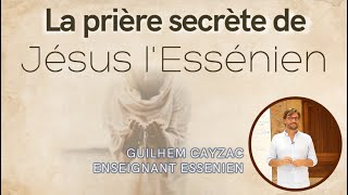 La prière secrète de Jésus : comment prier comme Jésus l'Essénien