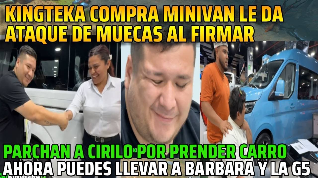 😂KINGTEKA COMPRA MINIVAN LE DA ATAQUE DE MUECAS AL FIRMAR😂😂PARCHAN A CIRILO POR PRENDER CARRO😂