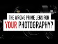 Are you using the wrong prime lens which prime lens best suits your photography